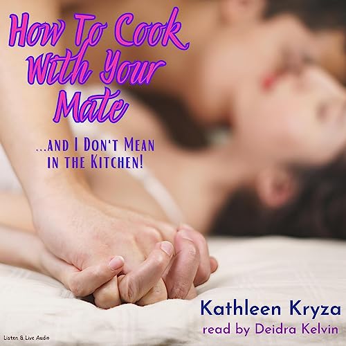 Cover of How to Cook with Your Mate...and I Don't Mean in the Kitchen!