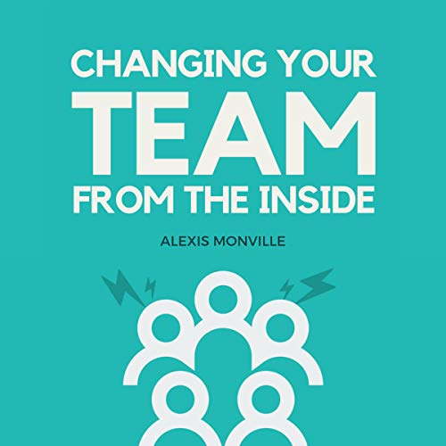 Cover of Changing Your Team from the Inside