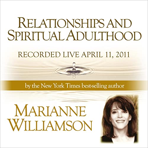 Cover of Relationships and Spiritual Adulthood with Marianne Williamson