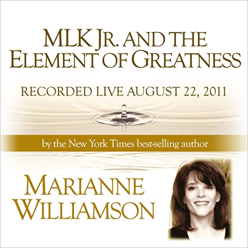Cover of MLK Jr. and the Element of Greatness with Marianne Williamson