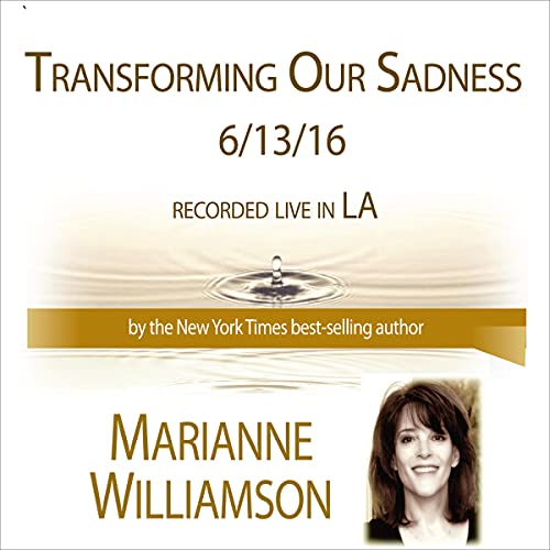 Cover of Transforming Our Sadness with Marianne Williamson