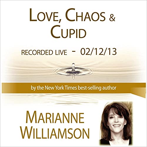 Cover of Love, Chaos & Cupid with Marianne Williamson