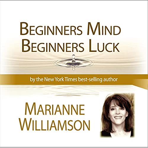 Cover of Beginners Mind Beginners Luck with Marianne Williamson