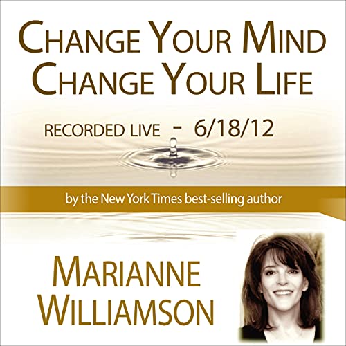 Cover of Change Your Mind, Change Your Life with Marianne Williamson