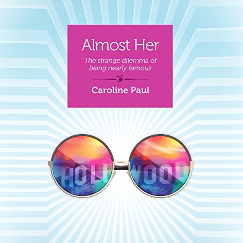 Cover of Almost Her: The Strange Dilemma of Being Nearly Famous