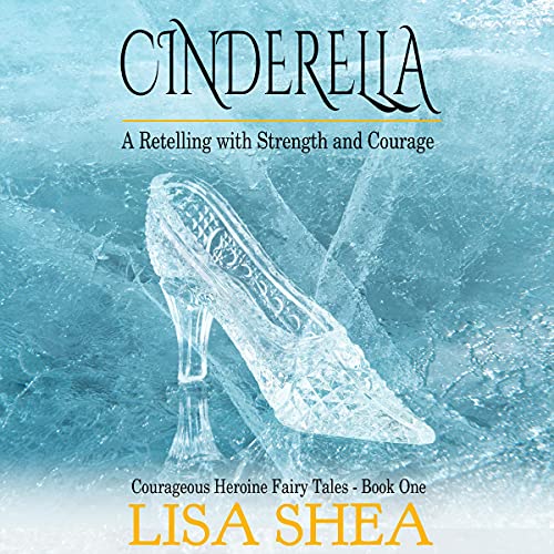 Cover of Cinderella - A Retelling with Strength and Courage