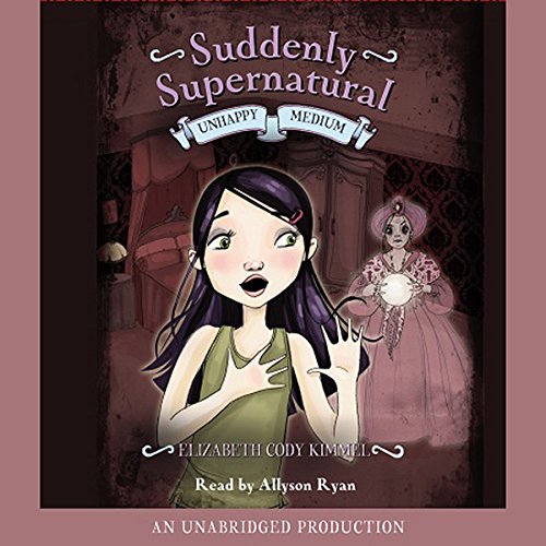 Cover of Suddenly Supernatural Book 3: Unhappy Medium
