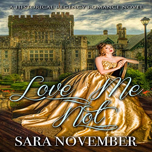 Cover of Love Me Not: A Historical Regency Romance