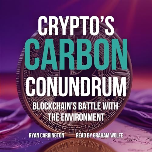 Cover of Crypto’s Carbon Conundrum: Blockchain’s Battle with the Environment