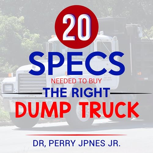 Cover of 20 Specs Needed to Buy the Right Dump Truck