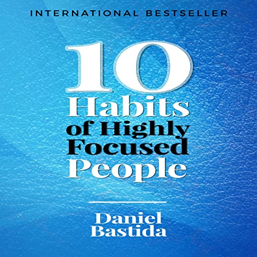 Cover of 10 Habits of Highly Focused People
