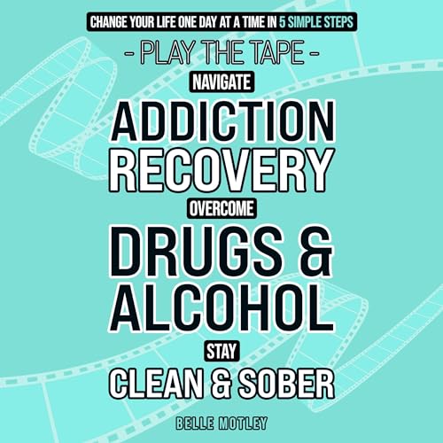Cover of Navigate Addiction Recovery, Overcome Drugs and Alcohol, Stay Clean and Sober - Play the Tape Change Your Life One Day at a Time in 5 Simple Steps