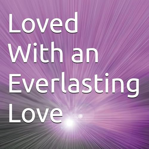 Cover of Loved with an Everlasting Love
