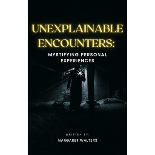 Cover of Unexplainable Encounters: A Collection of Mystifying Personal Experiences