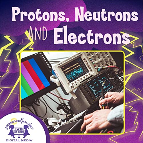 Cover of Protons, Neutrons and Electrons