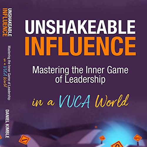 Cover of Unshakeable Influence: Mastering the Inner Game of Leadership in a VUCA World