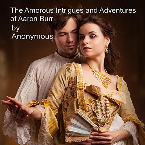 Cover of The Amorous Intrigues and Adventures of Aaron Burr