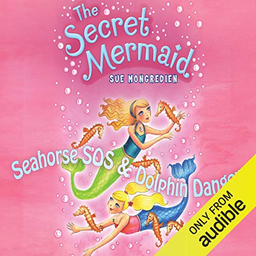 Cover of The Secret Mermaid: Seahorse SOS & Dolphin Danger