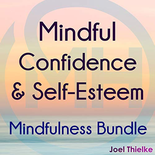 Cover of Mindful Confidence & Self-Esteem: Mindfulness Bundle