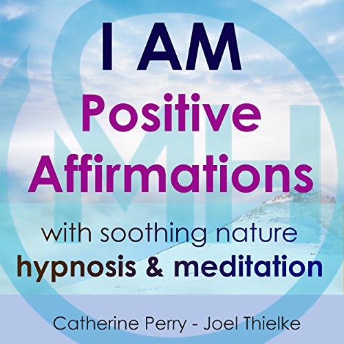 Cover of I AM: Positive Affirmations with Soothing Nature Hypnosis & Meditation