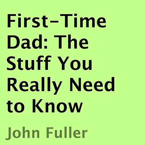 Cover of First-Time Dad: The Stuff You Really Need to Know