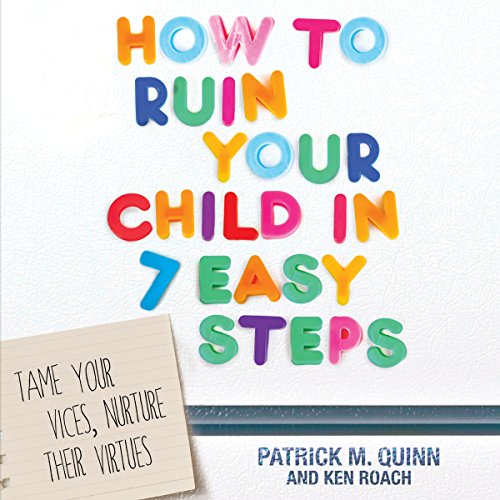 Cover of How to Ruin Your Child in 7 Easy Steps
