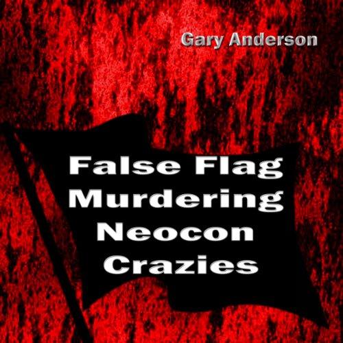 Cover of False Flag Murdering Neocon Crazies