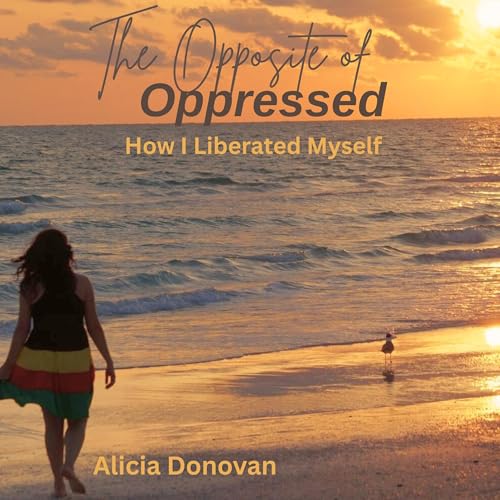 Cover of The Opposite of Oppressed