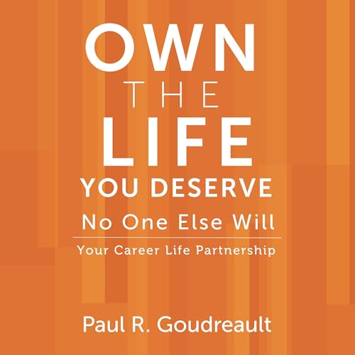Cover of Own the Life You Deserve - No One Else Will