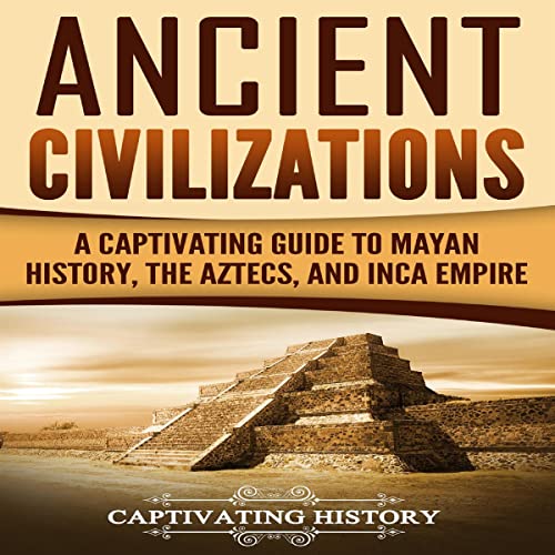 Cover of Ancient Civilizations: A Captivating Guide to Mayan History, the Aztecs, and Inca Empire
