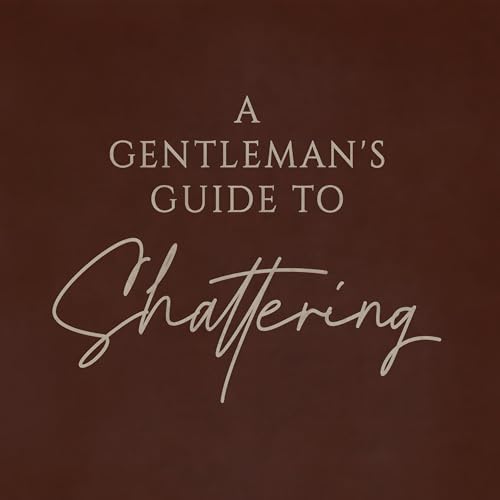 Cover of A Gentleman's Guide to Shattering