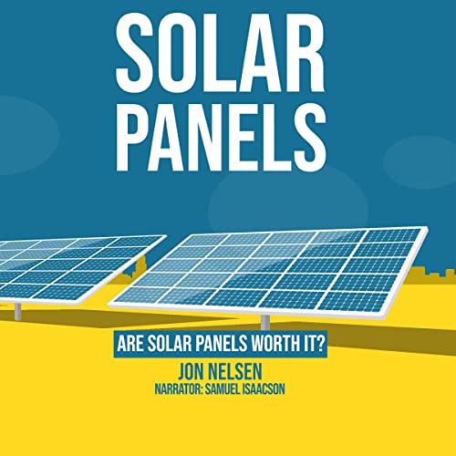 Cover of Solar Panels: Are Solar Panels Worth It?
