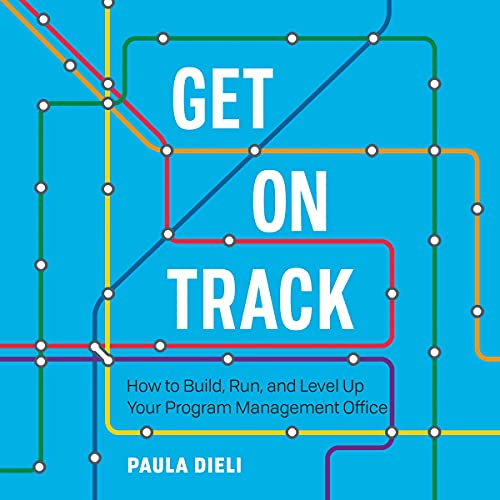 Cover of Get on Track: How to Build, Run, and Level Up Your Program Management Office