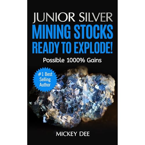 Cover of Junior Silver Mining Stocks Ready To Explode!