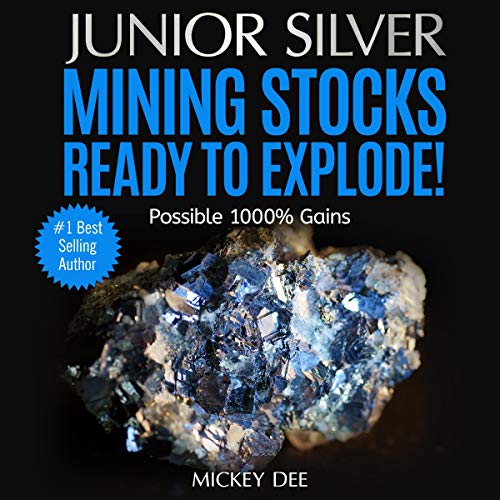 Cover of Junior Silver Mining Stocks Ready to Explode!