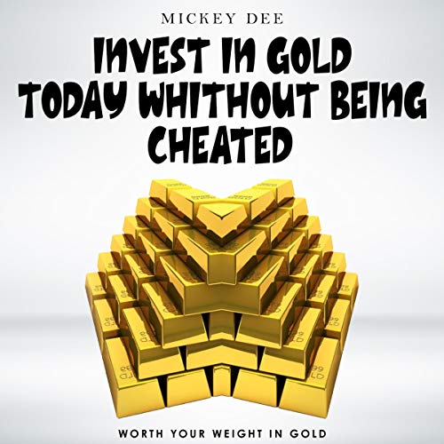 Cover of Invest in Gold Today Without Being Cheated