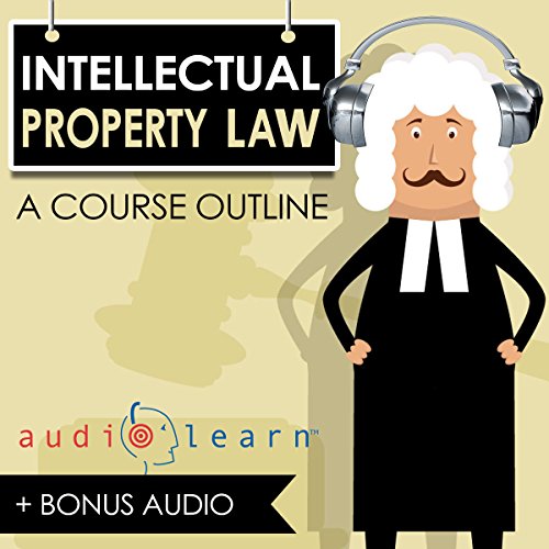 Cover of Intellectual Property Law AudioLearn - A Course Outline