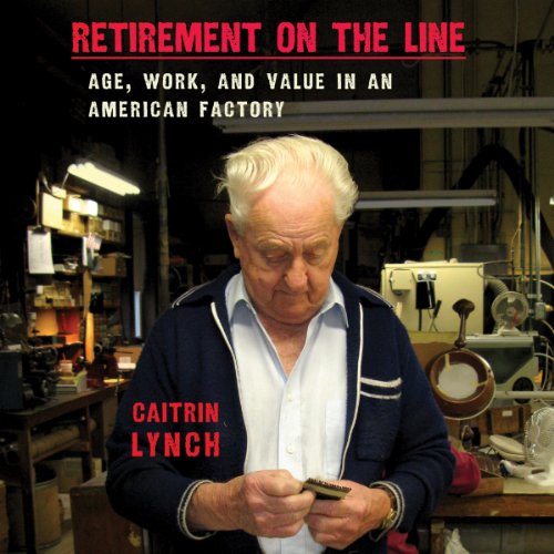 Cover of Retirement on the Line: Age, Work, and Value in an American Factory
