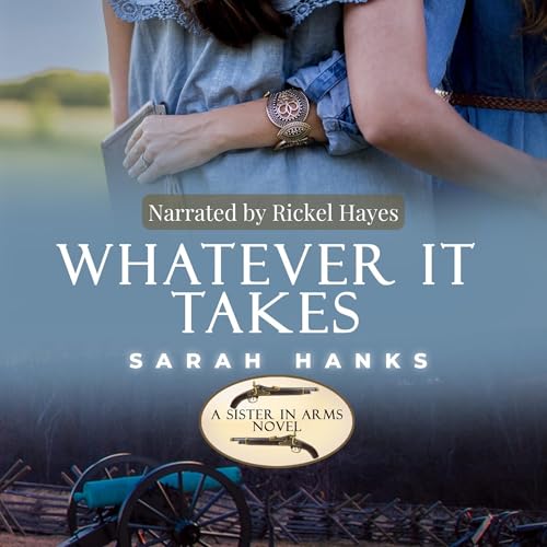 Cover of Whatever It Takes: A Split-Time Sisters in Arms Novel