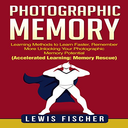 Cover of Photographic Memory: Learning Methods to Learn Faster, Remember More Unlocking Your Photographic Memory Potential