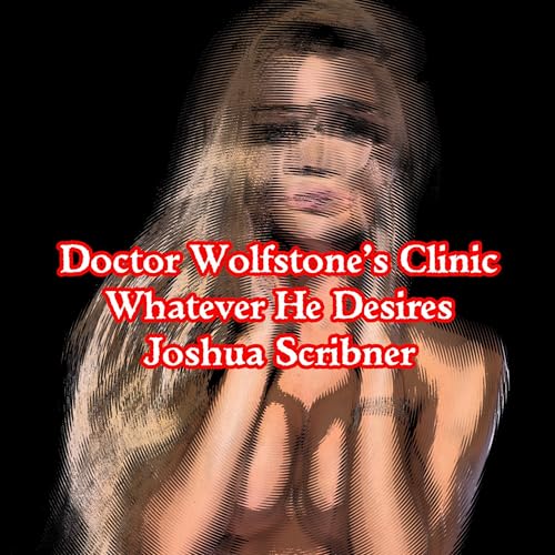 Cover of Doctor Wolfstone’s Clinic: Whatever He Desires