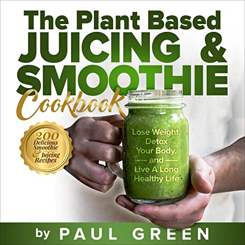Cover of The Plant Based Juicing and Smoothie Cookbook