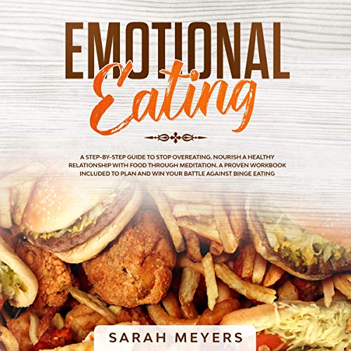 Cover of Emotional Eating: A Step-By-Step Guide to Stop Overeating, Nourish a Health Relationship with Food Through Meditation, a Prove Workbook Included to Plan and Win Your Battle Against Binge Eating