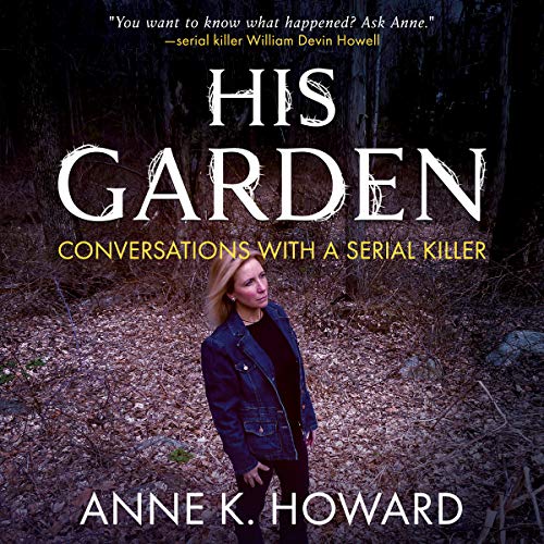Cover of His Garden: Conversations with a Serial Killer