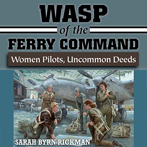 Cover of WASP of the Ferry Command: Women Pilots, Uncommon Deeds
