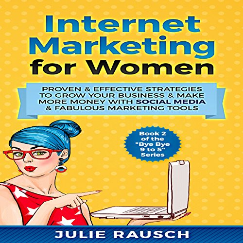 Cover of Internet Marketing for Women: Proven & Effective Strategies to Grow Your Business & Make More Money with Social Media & Fabulous Marketing Tools