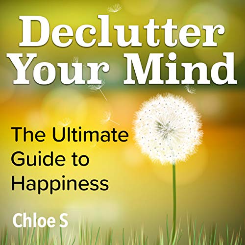 Cover of Declutter Your Mind: The Ultimate Guide to Happiness