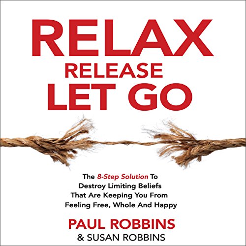 Cover of Relax Release Let Go: The 8-Step Solution to Destroy Limiting Beliefs That Are Keeping You from Feeling Free, Whole, and Happy