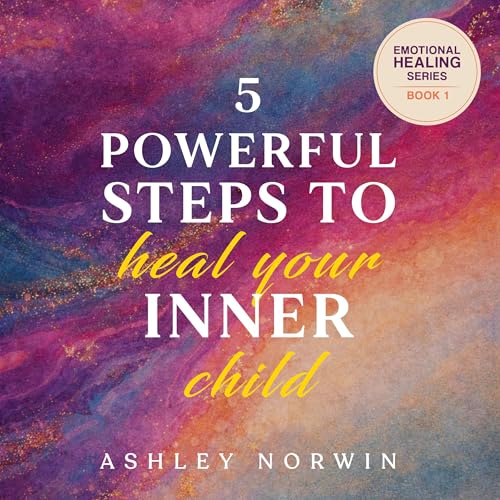 Cover of 5 Powerful Steps to Heal Your Inner Child
