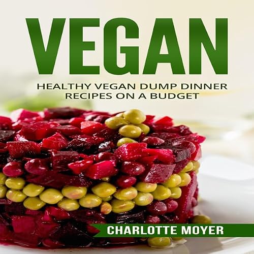 Cover of Vegan: Healthy Vegan Dump Dinner Recipes on a Budget